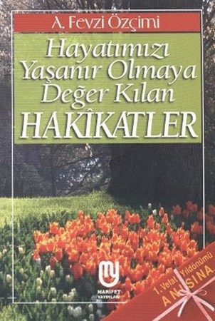 Hayatımızı Yaşanır Olmaya Değer Kılan Hakikatler