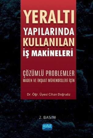 Yeralti Yapilarinda Kullanilan İş Makineleri - Çözümlü Problemler (Maden Ve İnşaat Mühendisleri İçin)