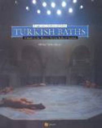 Turkish Baths A Light Onto A Tradition And Culture A Guide To The Historic Turkish Baths Of Istanbul