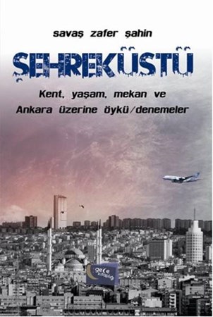 Şehreküstü Kent, Yaşam, Mekan Ve Ankara Üzerine Öykü Denemeler