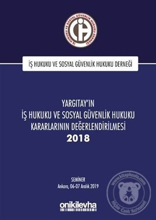 Yargıtay'ın İş Hukuku ve Sosyal Güvenlik Hukuku Kararlarının Değerlendirilmesi Semineri 2018 (Ciltli)