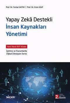 Yapay Zekâ Destekli İnsan Kaynakları Yönetimi Yeni Nesil İKY Kitabı  İşletme ve Kurumlarda Dijital Dönüşüm Serisi
