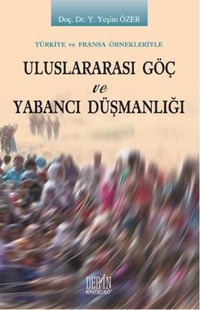 Tükiye Ve Fransa Örnekleriyle Uluslararası Göç Ve Yabancı Düşmanlığı