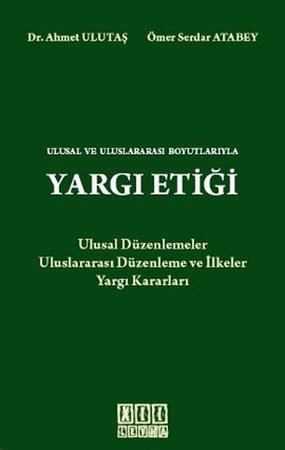 Ulusal ve Uluslararası Boyutlarıyla Yargı Etiği Ulusal Düzenlemeler Uluslararası Ve İlkeler Yargı Kararları