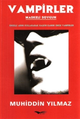 Vampirler Maskeli Soygun Engelli Adını Kullanarak Halkın Kanını Emen Vampirler