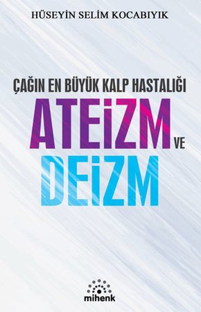 Çağın En Büyük Kalp Hastalığı Ateizm ve Deizm
