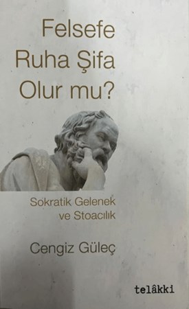 Felsefe Ruha Şifa Olur mu? Sokratik Gelenek ve Stoacılık