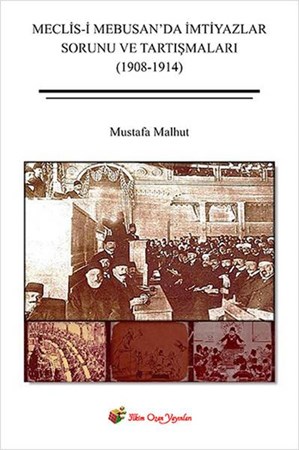 Meclis I Mebusan'da İmtiyazlar Sorunu Ve Tartışmaları 1908 1914