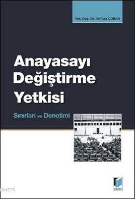 Anayasayı Değiştirme Yetkisi Sınırları Ve Denetimi