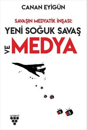 Savaşın Medyatik İnşası / Yeni Soğuk Savaş ve Medya