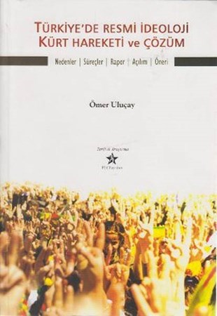 Türkiye'de Resmi İdeoloji Kürt Hareketi Ve Çözüm Nedenler Süreçler Rapor Açılım Öneri