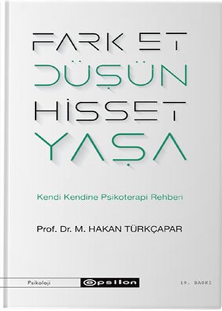 Fark Et Düşün Hisset Yaşa - Kendi Kendine Psikoterapi Rehberi
