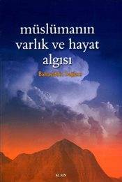 Müslümanın Varlık Ve Hayat Algısı