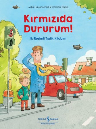Kırmızıda Dururum! - İlk Resimli Trafik Kitabım