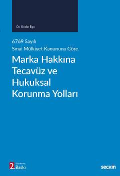 6769 sayılı Sınai Mülkiyet Kanununa Göre Marka Hakkına Tecavüz ve Hukuksal Korunma Yolları