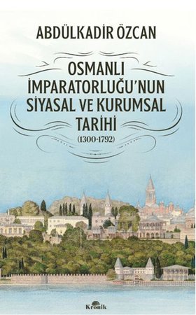 Osmanlı İmparatorluğu'nun Siyasal ve Kurumsal Tarihi (1300-1792)