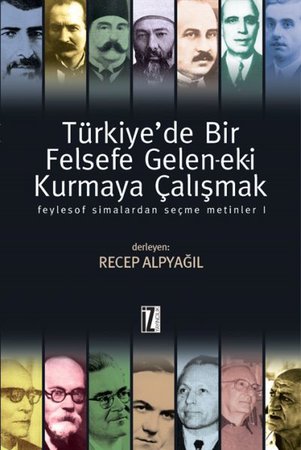 Türkiye'de Bir Felsefe Gelen-ek-i Kurmaya Çalışmak 1 (Ciltli)