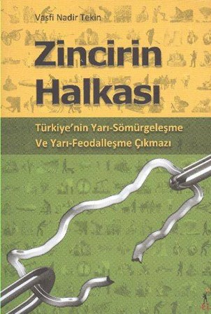 Zincirin Halkası Türkiye'nin Yarı Sömürgeleşme Ve Yarı Feodalleşme Çıkmazı