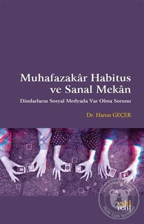 Muhafazakar Habitus ve Sanal Mekan / Dindarların Sosyal Medyada Var Olma Sorunu