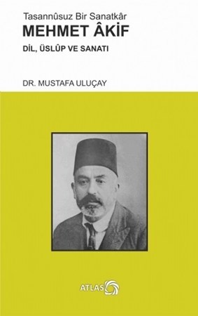 Tasannûsuz Bir Sanatkâr Mehmet Akif - Dil, Üslûp Ve Sanatı