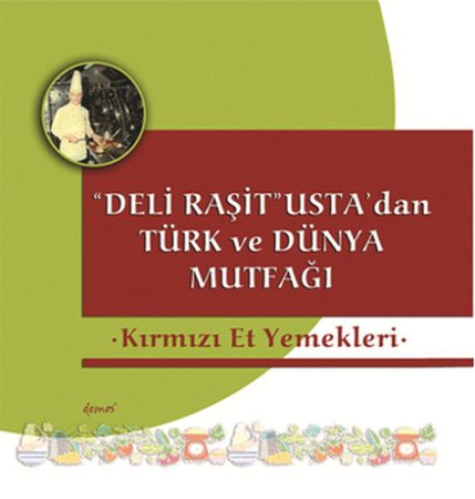 Deli Raşit Usta'dan Türk ve Dünya Mutfağı Kırmızı Et Yemekleri