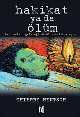 Hakikat Ya Da Ölüm Batı Anlatı Geleneğinde Ölümsüzlük Arayışı