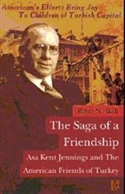 The Saga Of A Friendship Asa Kent Jennings And The American Friends Of Turkey