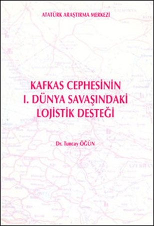 Kafkas Cephesinin 1. Dünya Savaşındaki Lojistik Desteği