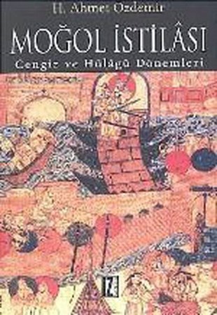 Moğol İstilası Ve Abbasi Devletinin Yıkılışı Cengiz Ve Hülagü Dönemleri
