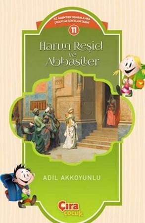Harun Reşid Ve Abbasiler Çocuklar İçin İslam Tarihi Serisi 11