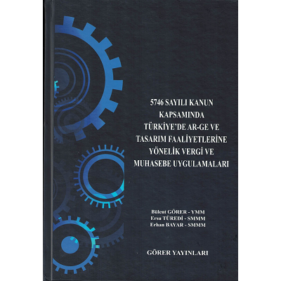 5746 Sayılı Kanun Kapsamında Türkiye'de AR-GE ve Tasarım Faaliyetlerine Yönelik Vergi ve Muhasebe Uygulamaları