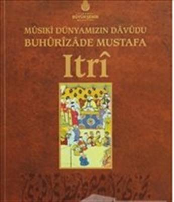Musiki Dünyamızın Davudu Buhurizade Mustafa Itri