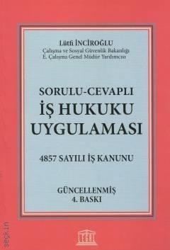Sorulu– Cevaplı İş Hukuku Uygulaması 4857 Sayılı İş Kanunu