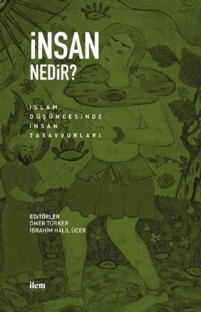 İnsan Nedir? İslam Düşüncesinde İnsan Tasavvurları