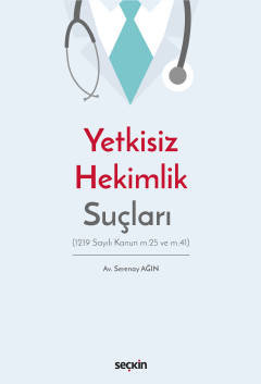 Yetkisiz Hekimlik Suçları (1219 Sayılı Kanun m.25 ve m.41)