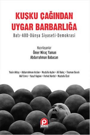 Kuşku Çağından Uygar Barbarlığa  Batı-ABD-Dünya Siyaseti-Demokrasi