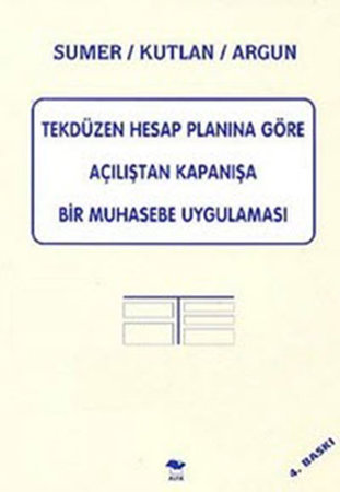 Tekdüzen Hesap Planına Göre Açılıştan Kapanışa bir Muhasebe Uygulaması