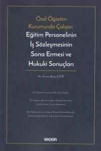 Özel Eğitim Kurumunda Çalışan Eğitim Personelinin İş Sözleşmesinin Sona Ermesi ve Hukuki Sonuçları