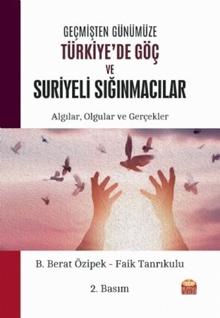 Geçmişten Günümüze Türkiye’De Göç Ve Suriyeli Siğinmacilar: Algılar, Olgular Ve Gerçekler