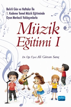 Belirli Gün ve Haftalar ile 1. Kademe Temel Müzik Eğitiminde Oyun Merkezli Yaklaşımlarla MÜZİK EĞİTİMİ I
