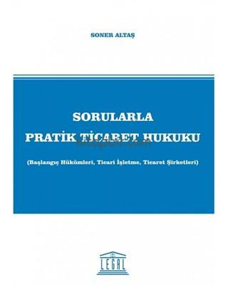 Sorularla Pratik Ticaret Hukuku Başlangıç Hükümleri, Ticari İşletme, Ticaret Şirketleri