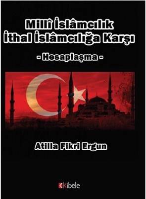 Milli İslamcılık İthal İslamcılığa Karşı Hesaplaşma