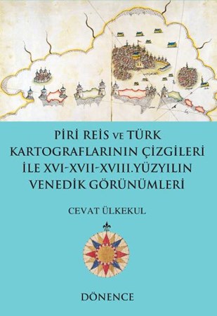 Piri Reis Ve Türk Kartograflarının Çizgileri Ile Xvi Xvii Xviii. Yüzyılın Venedik Görünümleri