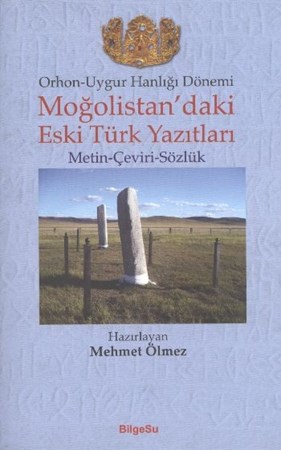 Orhon Uygur Hanlığı Dönemi Moğolistandaki Eski Türk Yazıtları