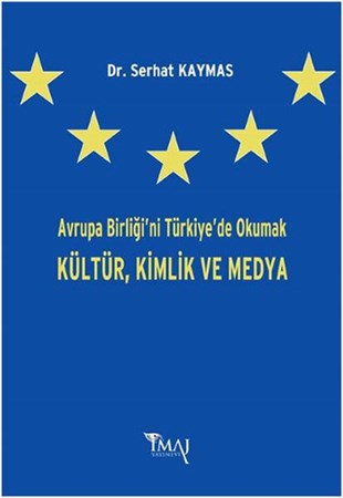 Avrupa Birliği'ni Türkiye'de Okumak Kültür,kimlik Ve Medya