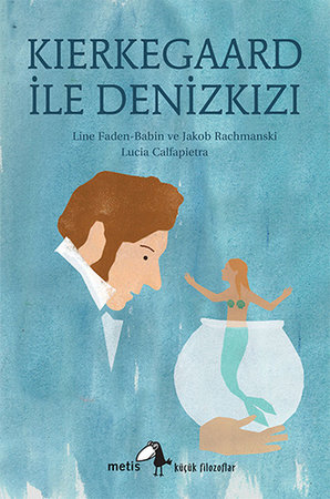 Küçük Filozoflar Dizisi 19 - Kierkegaard ile Denizkızı