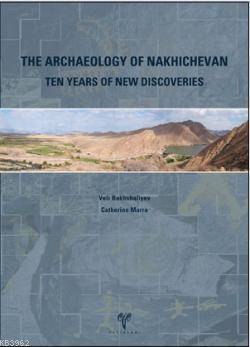 The Archaeology Of Nakhichevan Ten Years Of New Discoveries