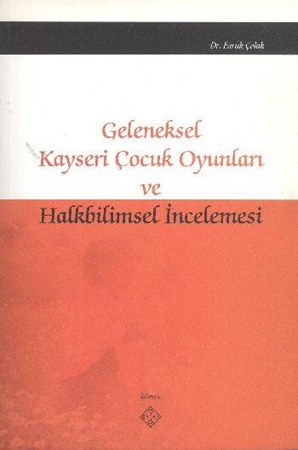 Geleneksel Kayseri Çocuk Oyunları Ve Halkbilimsel İncelemesi