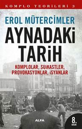 Aynadaki Tarih  Komplolar, Suikastler, Provakasyonlar, İsyanlar