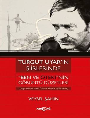 Turgut Uyar'ın Şiirlerinde Ben ve Ötekinin Görüntü Düzeyleri